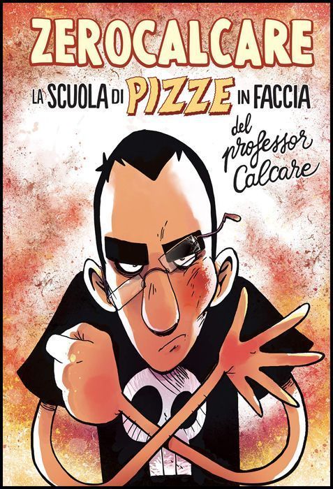 ZEROCALCARE - LA SCUOLA DI PIZZE IN FACCIA DEL PROFESSOR CALCARE - LOGO DORATO - PRIMA TIRATURA CON 8 PAGINE EXTRA