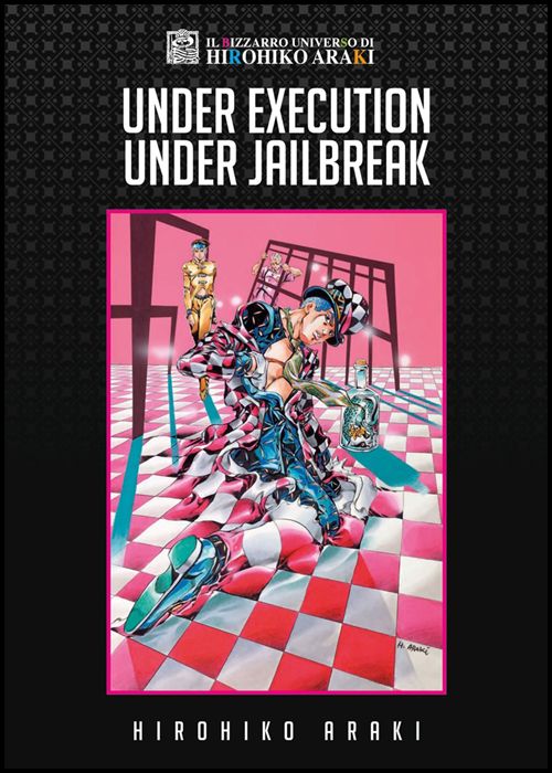 IL BIZZARRO UNIVERSO DI HIROHIKO ARAKI - UNDER EXECUTION UNDER JAILBREAK