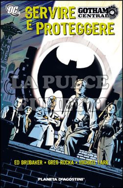 GOTHAM CENTRAL TP #     1: SERVIRE E PROTEGGERE