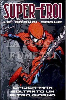 SUPER-EROI LE GRANDI SAGHE #     4 - SPIDER-MAN: SOLTANTO UN ALTRO GIORNO