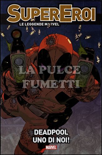 SUPEREROI LE LEGGENDE MARVEL #     9 - DEADPOOL: UNO DI NOI!