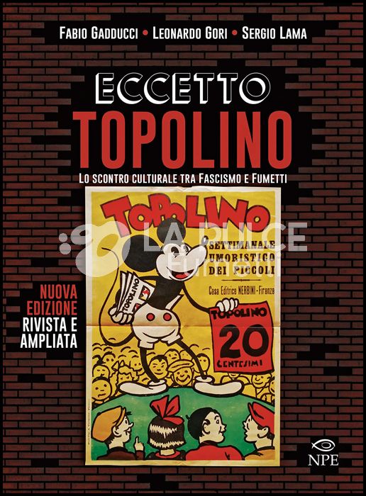 ECCETTO TOPOLINO - LO SCONTRO CULTURALE TRA FASCISMO E FUMETTI - NUOVA EDIZIONE RIVISTA E AMPLIATA