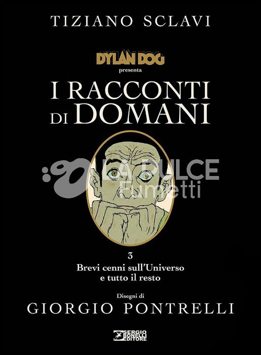 DYLAN DOG PRESENTA I RACCONTI DI DOMANI #     3: BREVI CENNI SULL'UNIVERSO E TUTTO IL RESTO