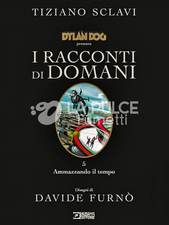 DYLAN DOG PRESENTA I RACCONTI DI DOMANI - CARTONATO #     5: AMMAZZANDO IL TEMPO