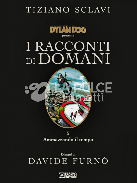 DYLAN DOG PRESENTA I RACCONTI DI DOMANI #     5: AMMAZZANDO IL TEMPO