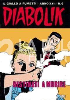 DIABOLIK ORIGINALE ANNO 22 #     6: DESTINATI A MORIRE