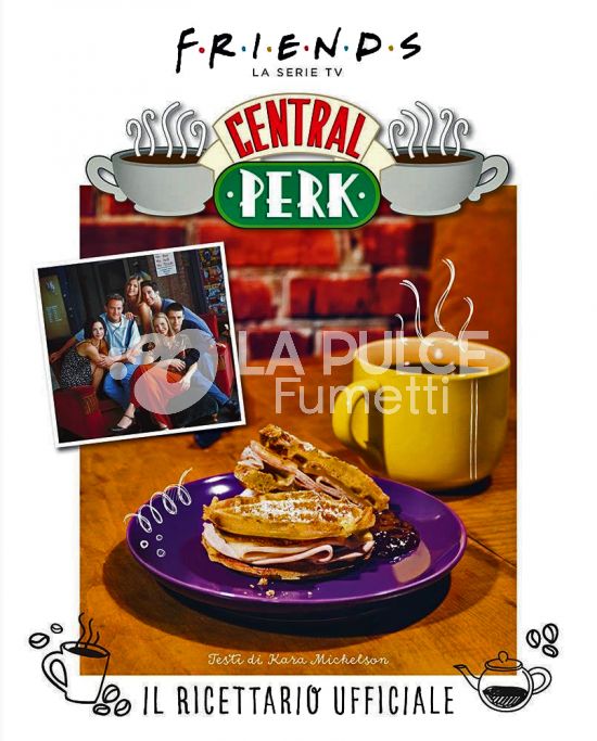 FRIENDS LA SERIE TV - IL RICETTARIO UFFICIALE DEL CENTRAL PERK