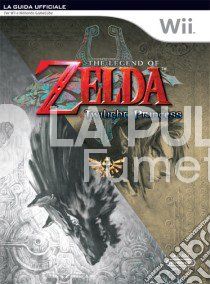 THE LEGEND OF ZELDA TWILIGHT PRINCESS - LA GUIDA UFFICIALE