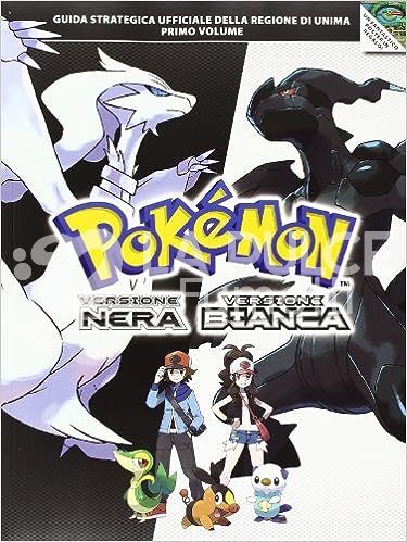 POKEMON VERSIONE NERA E POKEMON VERSIONE BIANCA - GUIDA STRATEGICA E POKEDEX UFFICIALI DELLA REGIONE DI UNIMA 1/2