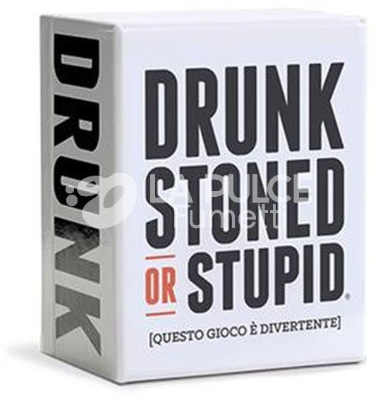 DRUNK STONED OR STUPID