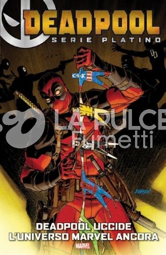 DEADPOOL SERIE PLATINO #     1: DEADPOOL UCCIDE L'UNIVERSO MARVEL ANCORA