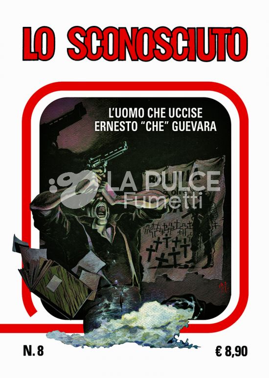 COSMO CLASSIC #    16 - LO SCONOSCIUTO 8: L'UOMO CHE UCCISE ERNESTO "CHE" GUEVARA