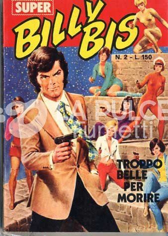 BILLY BIS SUPER #     2: TROPPO BELLE PER MORIRE