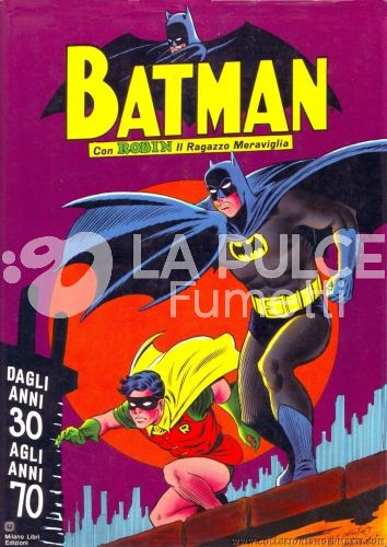 BATMAN CON ROBIN IL RAGAZZO MERAVIGLIA - DAGLI ANNI 30 AGLI ANNI 70 2A EDIZIONE