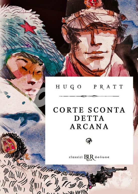 CLASSICI BUR DELUXE - CORTO MALTESE: CORTE SCONTA DETTA ARCANA