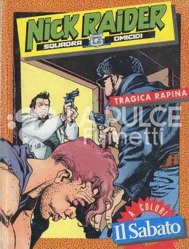 NICK RAIDER: TRAGICA RAPINA  A COLORI SUPPLEMENTO AL SABATO